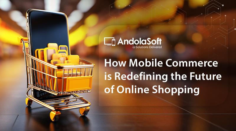 How Mobile Commerce is Redefining the Future of Online Shopping