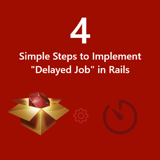 4 Simple Steps to Implement “Delayed Job” in Rails