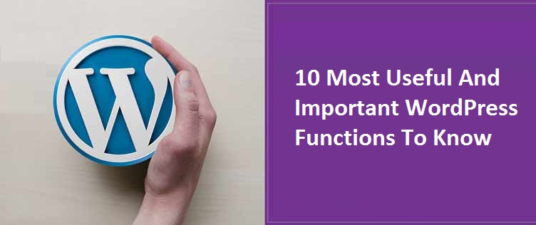10 Most Useful And Important WordPress Functions To Know
