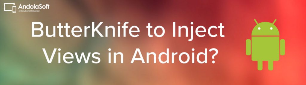 Tips To Use ButterKnife - Dependency Injection In Android